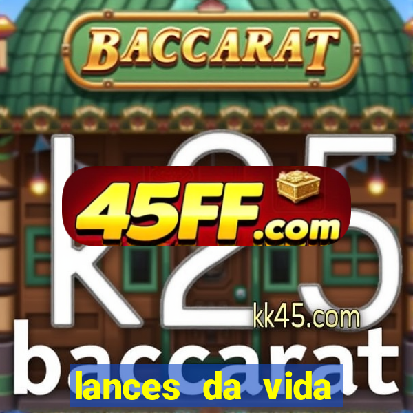lances da vida assistir online